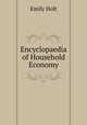 Encyclopaedia of Household Economy, Emily Holt 