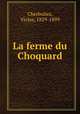 La ferme du Choquard, Cherbuliez, Victor, 1829-1899 