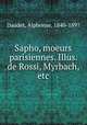 Sapho, moeurs parisiennes. Illus. de Rossi, Myrbach, etc, Daudet, Alphonse, 1840-1897 