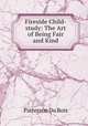 Fireside Child-study: The Art of Being Fair and Kind, Patterson Du Bois 