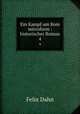 Ein Kampf um Rom microform : historischer Roman. 4, Felix Dahn 