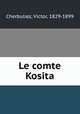 Le comte Kosita, Cherbuliez, Victor, 1829-1899 