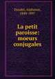 La petit paroisse: moeurs conjugales, Daudet, Alphonse, 1840-1897 