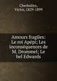 Amours fragiles: Le roi Apepi; Les inconsequences de M. Drommel; Le bel Edwards, Cherbuliez, Victor, 1829-1899 