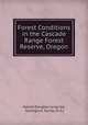 Forest Conditions in the Cascade Range Forest Reserve, Oregon, Harold Douglas Langville, Geological Survey (U.S.) 