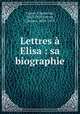 Lettres a Elisa : sa biographie, Coster, Charles de, 1827-1879,Potvin, Charles, 1818-1879 