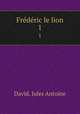 Frdric le lion. 1, David, Jules Antoine 