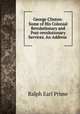 George Clinton: Some of His Colonial Revolutionary and Post-revolutionary Services. An Address ., Ralph Earl Prime 