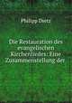 Die Restauration des evangelischen Kirchenliedes: Eine Zusammenstellung der ., Philipp Dietz 