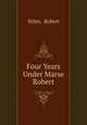 Four Years Under Marse Robert, Stiles, Robert 