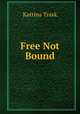 Free Not Bound, Katrina Trask 