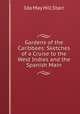 Gardens of the Caribbees: Sketches of a Cruise to the West Indies and the Spanish Main, Ida May Hill Starr 