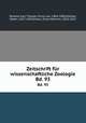 Zeitschrift fr wissenschaftliche Zoologie. Bd. 93, Karl Theodor Ernst von Seibold 