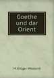 Goethe und dar Orient., M. Kruger-Westend 