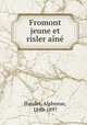 Fromont jeune et risler aine, Daudet, Alphonse, 1840-1897 