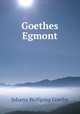 Goethes Egmont., Johann Wolfgang Goethe 