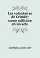 Les volontaires de Crimee; scene militaire en un acte, Jules Serr Darreche 