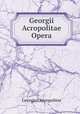 Georgii Acropolitae Opera, Georgios Akropolites 