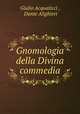 Gnomologia della Divina commedia, Giulio Acquaticci , Dante Alighieri 
