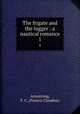 The frigate and the lugger : a nautical romance. 1, Armstrong, F. C. (Francis Claudius) 