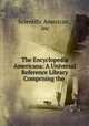 The Encyclopedia Americana: A Universal Reference Library Comprising the ., Scientific American , inc 