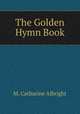 The Golden Hymn Book, M. Catharine Albright 