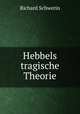 Hebbels tragische Theorie, Richard Schwerin 