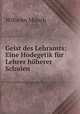 Geist des Lehramts: Eine Hodegetik fur Lehrer hoherer Schulen, Wilhelm Munch 