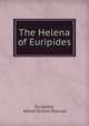 The Helena of Euripides, Euripides, Alfred Chilton Pearson 