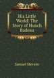 His Little World: The Story of Hunch Badeau, Merwin Samuel 