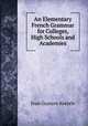 An Elementary French Grammar for Colleges, High Schools and Academies, Jean Gustave Keetels 