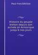 Histoire du peuple breton depuis son arrivee en Armorique jusqu