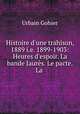 Histoire d`une trahison, 1889 i.e. 1899-1903: Heures d`espoir. La bande Jaurs. Le pacte. La ., Urbain Gohier 