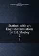 Statius; with an English translation by J.H. Mozley. 2, Statius, P. Papinius (Publius Papinius),Mozley, John Henry 