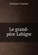 Le grand-pere Lebigre, Erckmann-Chatrian 