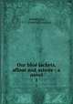 Our blue jackets, afloat and ashore : a novel. 1, Armstrong, F. C. (Francis Claudius) 