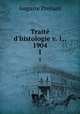 Trait d`histologie v. 1,, 1904. 1, Auguste Prenant 