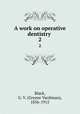 A work on operative dentistry . 2, Black, G. V. (Greene Vardiman), 1836-1915 