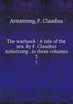 The warhawk : A tale of the sea. By F. Claudius Armstrong . in three volumes. 3, Armstrong, F. Claudius 