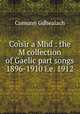 Coisir a Mhd : the M collection of Gaelic part songs 1896-1910 i.e. 1912, Comunn Gdhealach 