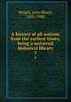 A history of all nations from the earliest times; being a universal historical library. 3, Wright, John Henry, 1852-1908 