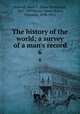The history of the world; a survey of a man`s record. 6, Helmolt, Hans F. (Hans Ferdinand), 1865-1929,Bryce, James Bryce, Viscount, 1838-1922 