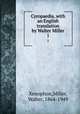 Cyropaedia, with an English translation by Walter Miller. 1, Xenophon,Miller, Walter, 1864-1949 