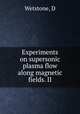 Experiments on supersonic plasma flow along magnetic fields. II, D. Wetstone 
