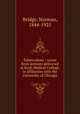 Tuberculosis : recast from lectures delivered at Rush Medical College, in affiliation with the University of Chicago, Bridge, Norman, 1844-1925 