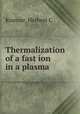 Thermalization of a fast ion in a plasma, Herbert C. Kranzer 