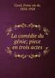 La comedie du genie; piece en trois actes, Franc?ois de Curel 
