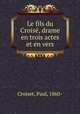 Le fils du Croise, drame en trois actes et en vers, Croiset, Paul, 1860- 