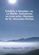 Frederic a Spandau; ou, Le libelle; melodrame en trois actes. Musique de M. Alexandre Piccini, Dorvo, Hyacinthe, 1769-1851 