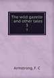The wild gazelle : and other tales. 3, Armstrong, F. C 